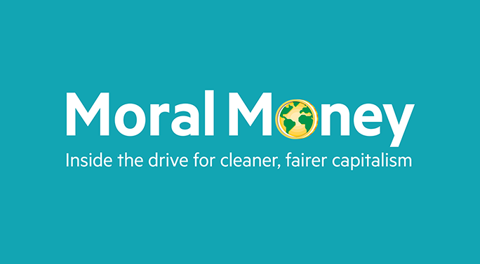 Moral Money: Inside the drive for cleaner, fairer capitalism